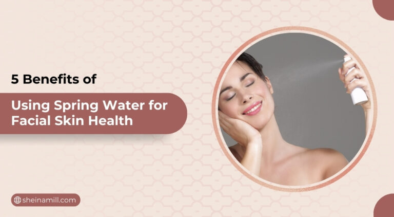 5 Benefits of Using Spring Water for Facial Skin Health